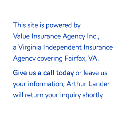 This site is powered by Value Insurance Agency Inc., an Independent Insurance Agency covering Fairfax, Virginia.